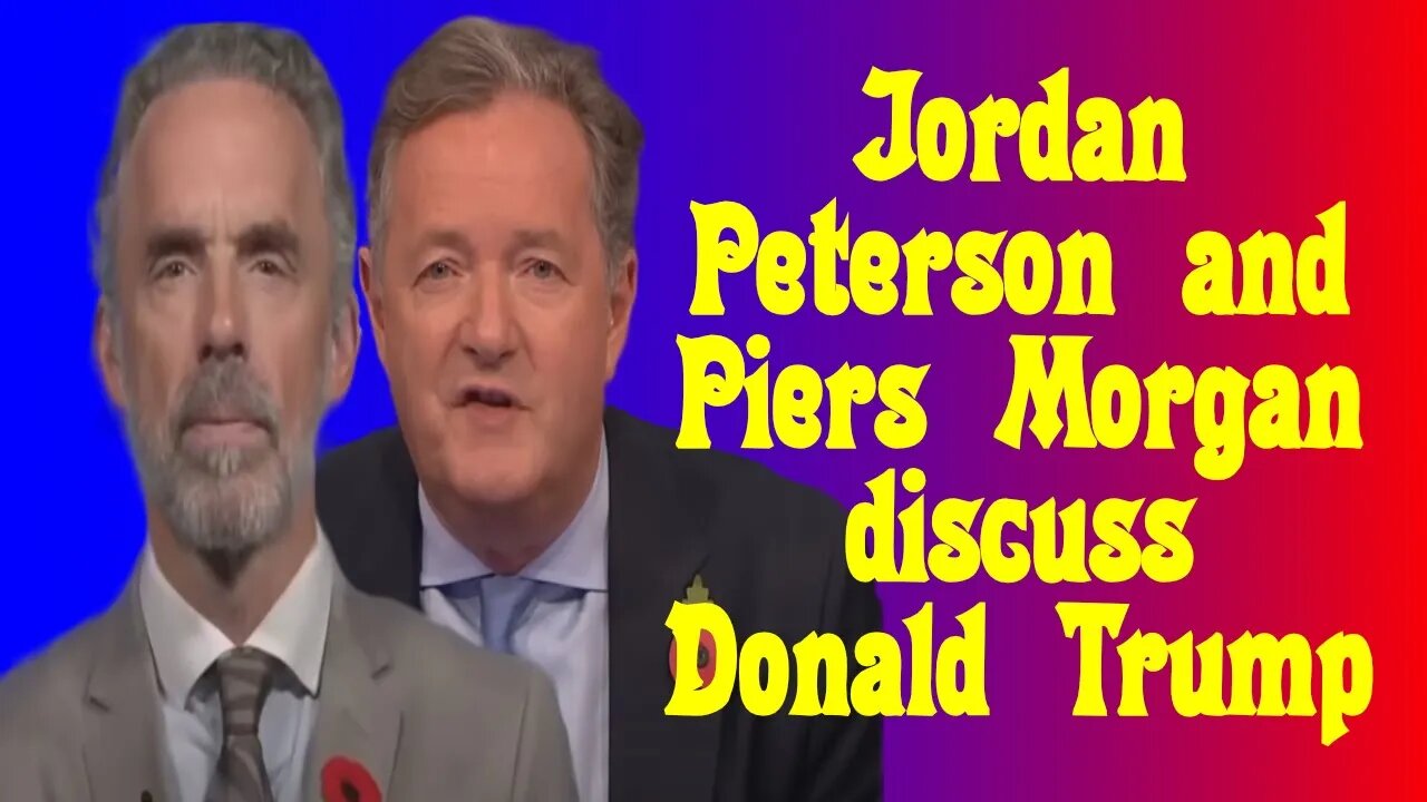 Jordan Peterson and Piers Morgan talk Trump