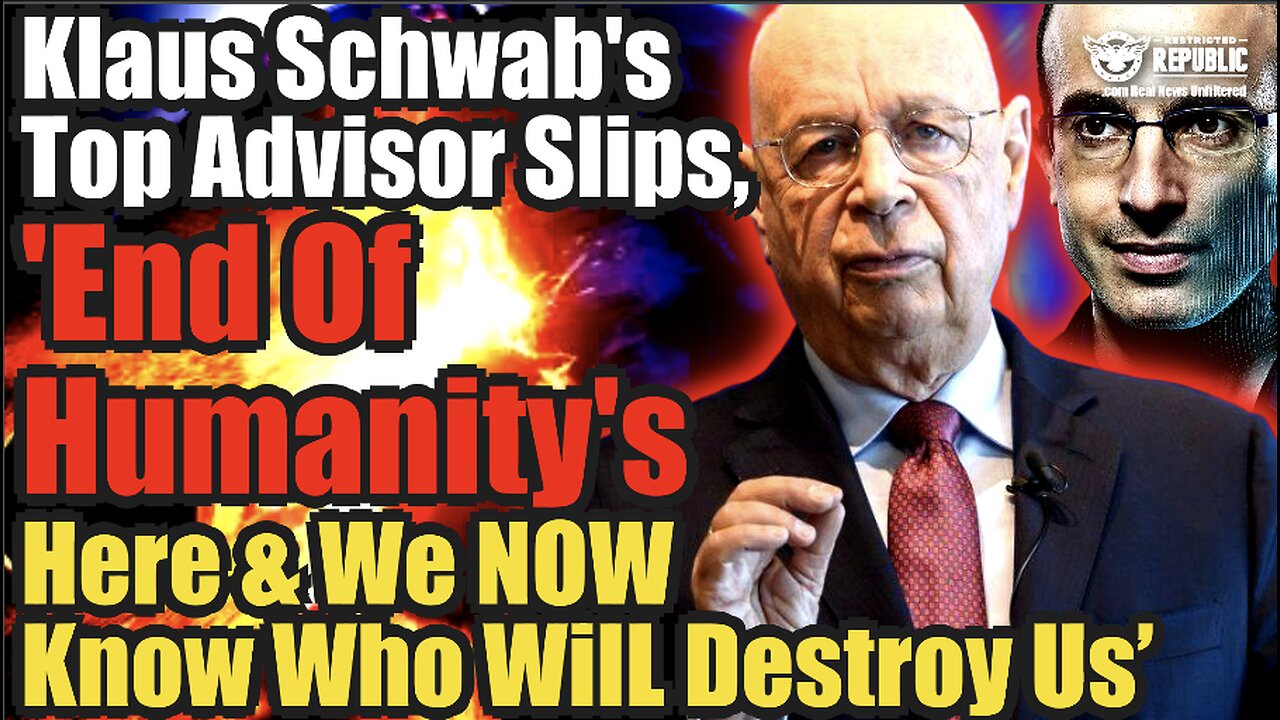 Klaus Schwab’s Top Advisor Slips ‘End of Humanity’s Here & We Now Know Who Will Destroy Us’