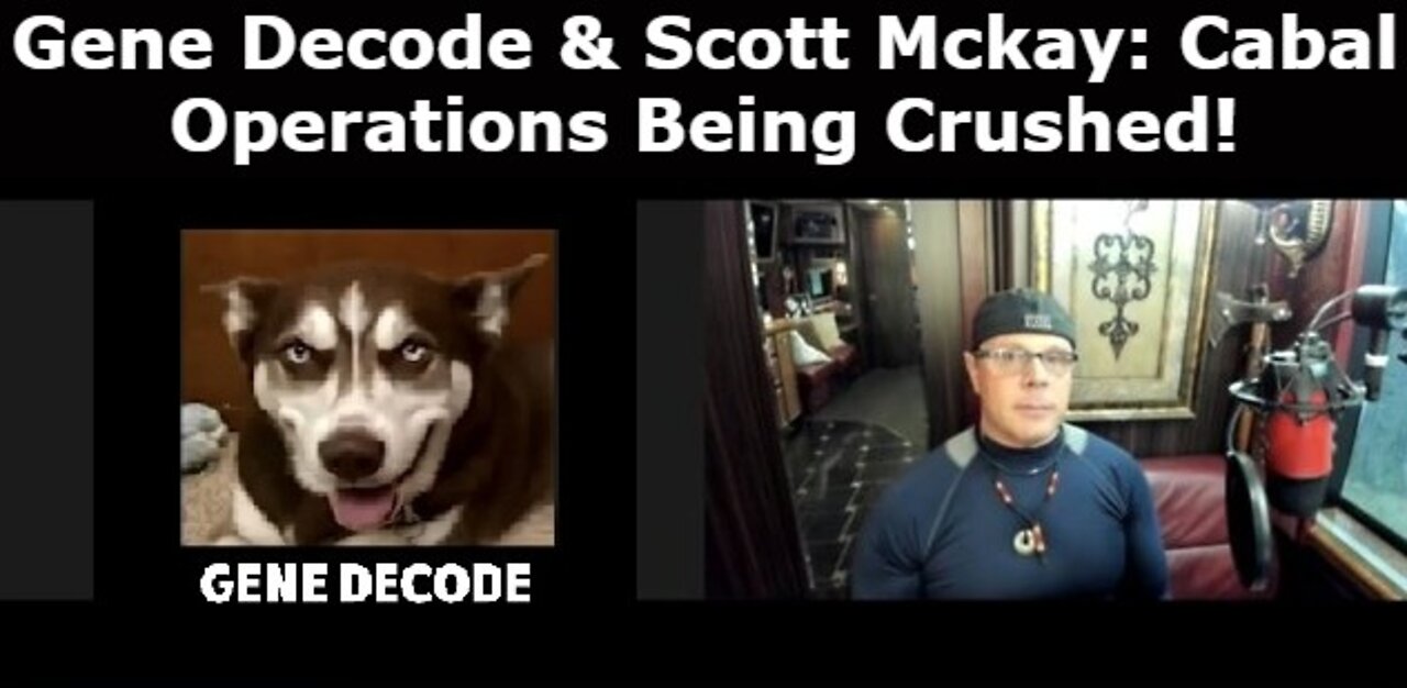 Gene Decode & Scott Mckay: Cabal Operations Being Crushed! - Must Videos!!!