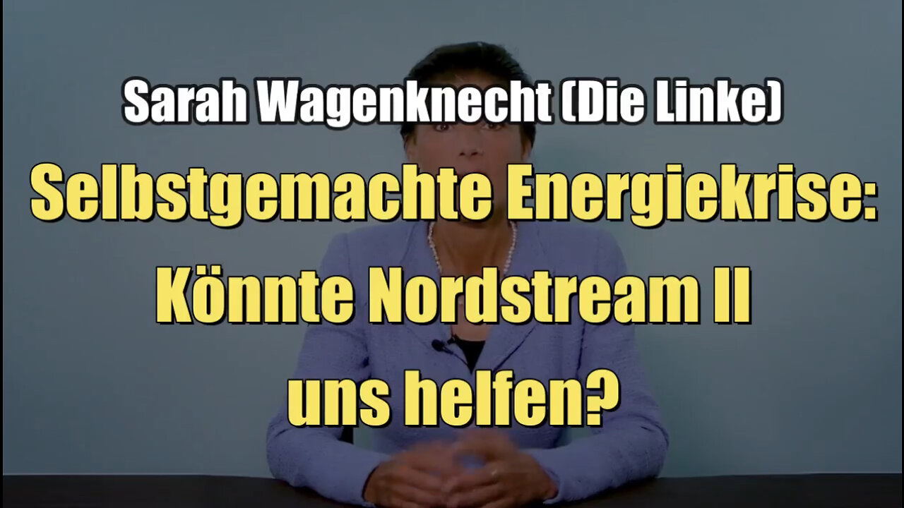 Sarah Wagenknecht: Selbstgemachte Energiekrise: Könnte Nordstream II uns helfen? (15.09.2022)