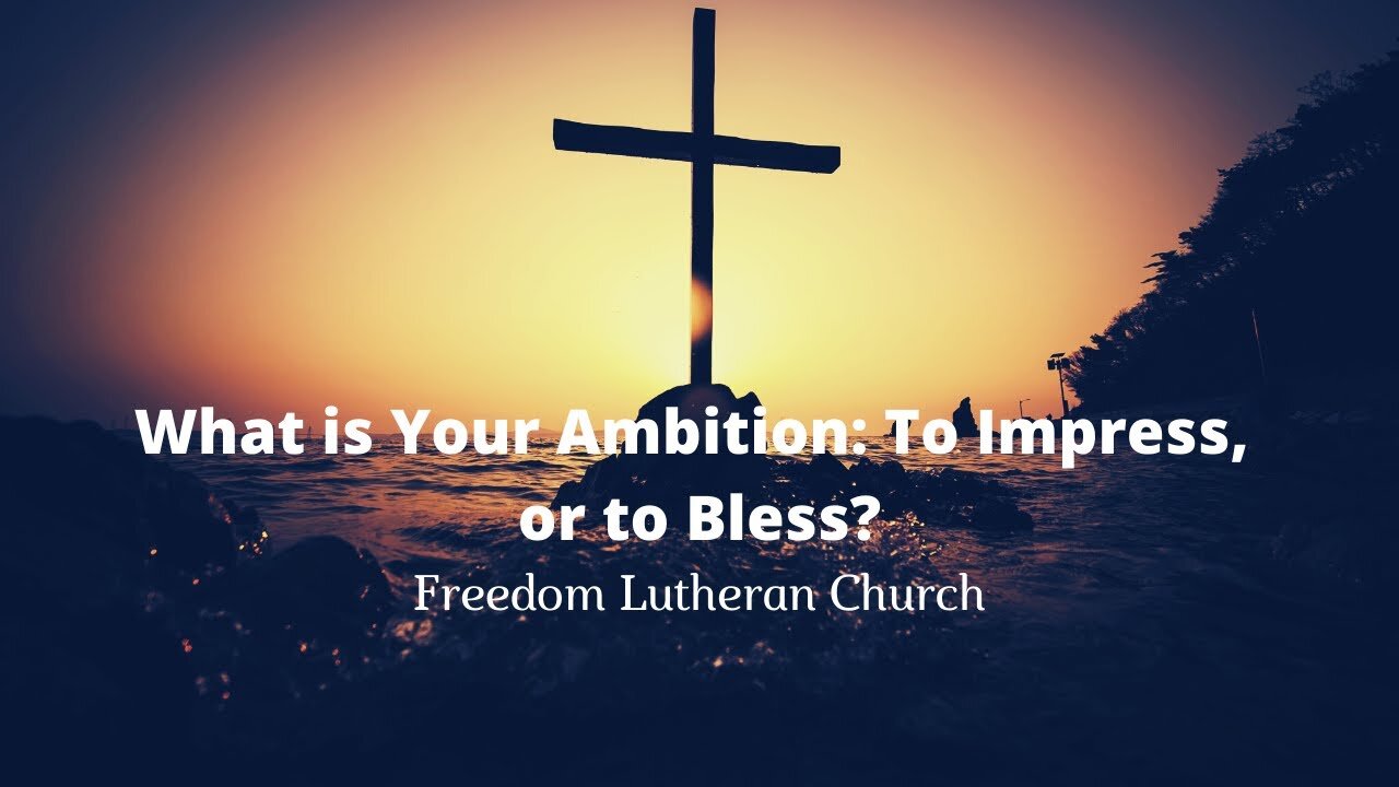 "What is Your Ambition: To Impress, or to Bless?" - February 6, 2022