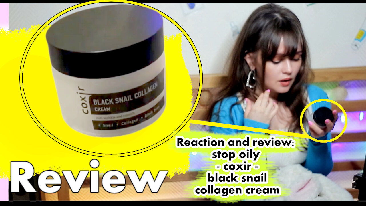 Reaction and review: stop oily - coxir - black snail collagen cream