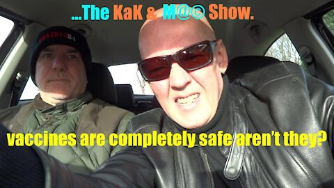 ...The KaK & M@© Show. vaccines are completely safe aren’t they?