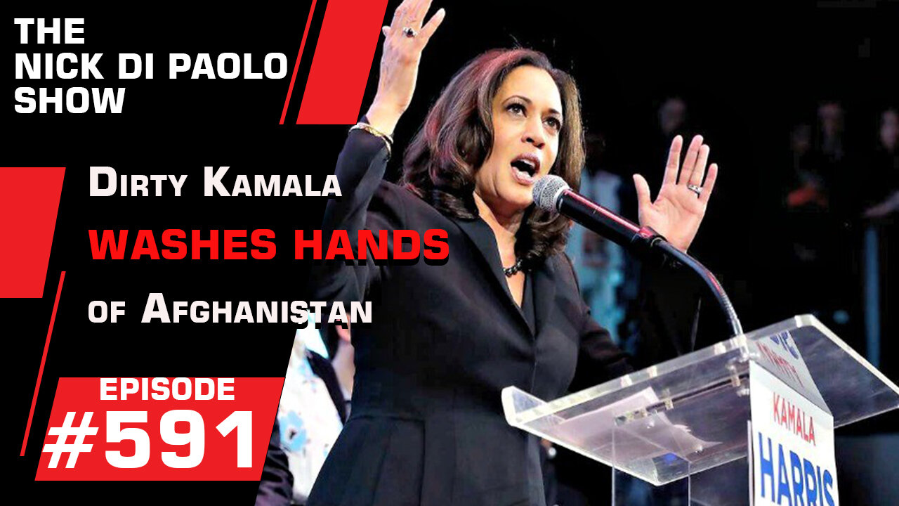 Dirty Kamala Washes Hands of Afghanistan | Nick Di Paolo Show #591