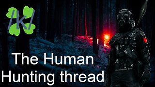 Greentext - /k/ - The Human Hunting thread