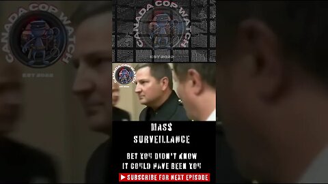 #shorts - #mustwatch Next Episode - MASS SURVEILLANCE - It Could Be YOU - CANADA COP WATCH