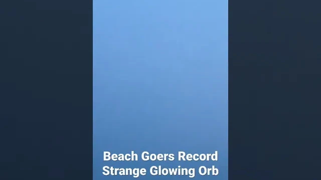 Beach Goers Record Strange Glowing Orb