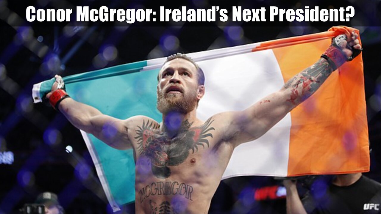 Conor McGregor For President of Ireland? Will the UFC Great Do It?