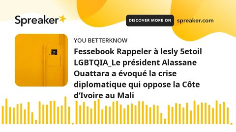 Fessebook Rappeler à lesly 5etoil LGBTQIA_Le président Alassane Ouattara a évoqué la crise diplomat