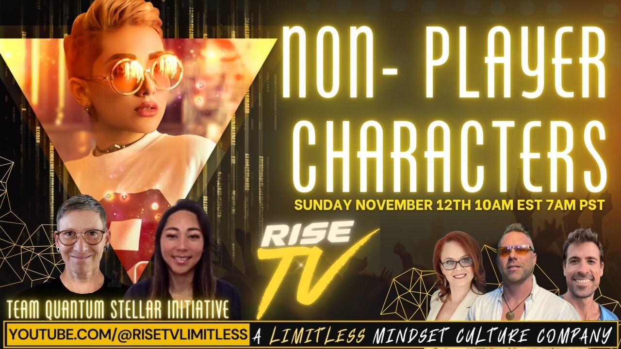 FULL EPISODE: RISE TV 11/12/23 "NON-PLAYER CHARACTERS" TEAM QUANTUM STELLAR INITIATIVE