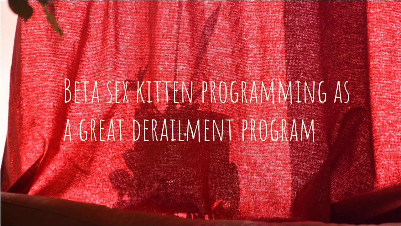 Beta sex kitten programming as a great derailment program
