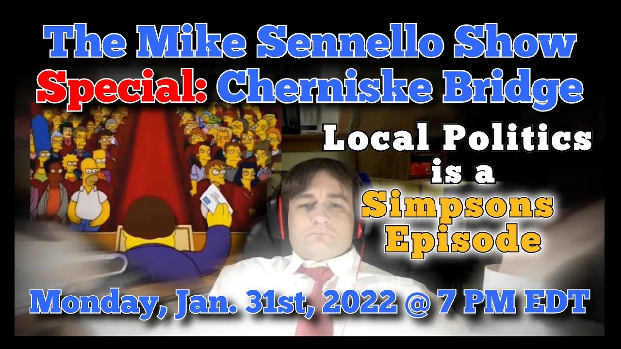 LIVE: The Mike Sennello Show SPECIAL: Cherniske Road Bridge OR Local Politics is a Simpsons Episode