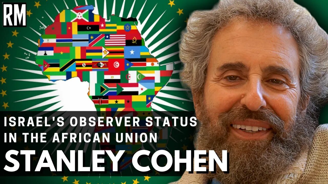 Why Did the African Union Grant Israel Observer Status? | Interview with Stanley Cohen