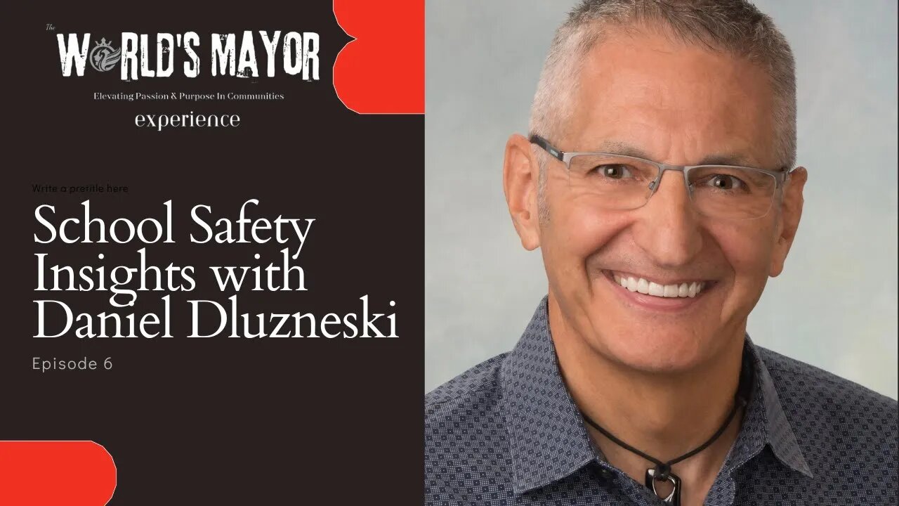The World's Mayor Experience - Episode 6: School Safety Insights with Daniel Dluzneski