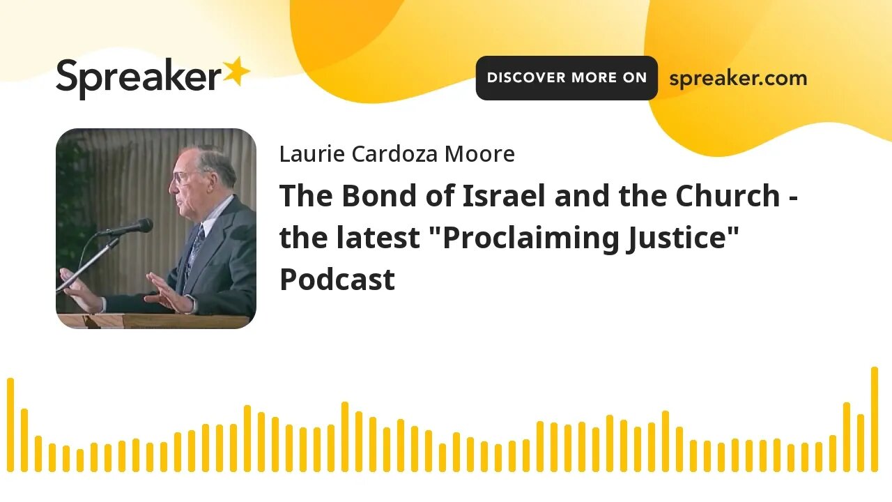 The Bond of Israel and the Church - the latest "Proclaiming Justice" Podcast