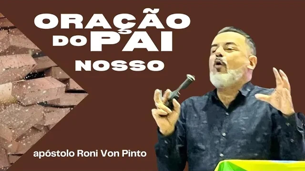 Oração do Pai nosso - apóstolo Roni Von Pinto