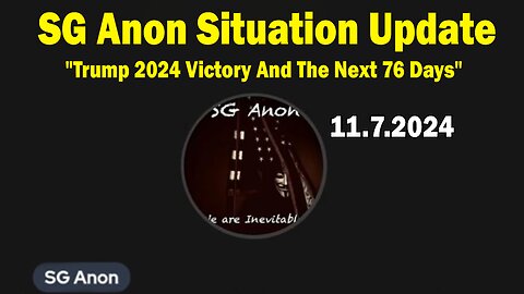 SG Anon Update Today Nov 7: "Trump 2024 Victory And The Next 76 Days"