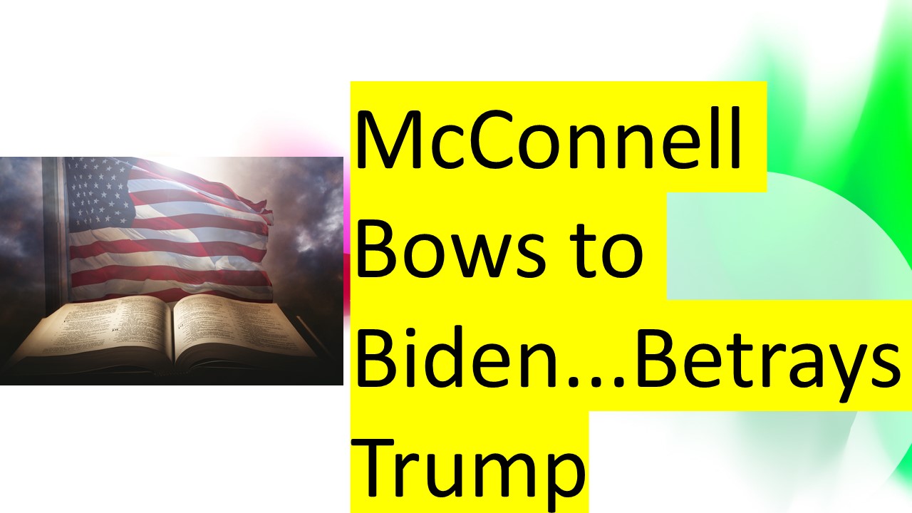 McConnell Bows to Biden...Betrays Trump