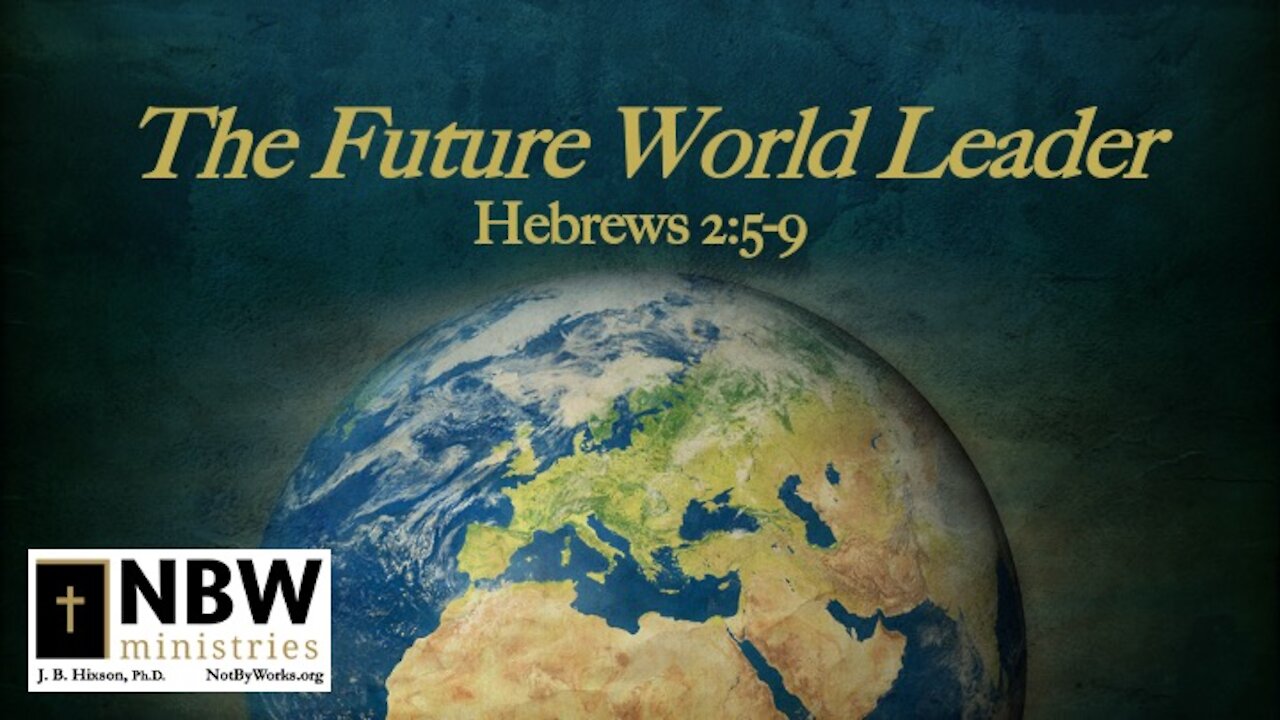 The Future World Leader (Hebrews 2:5-9)