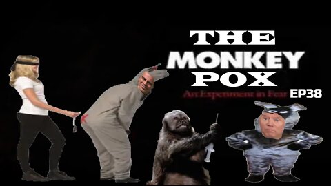 The Monkey Pox: An Experiment in Fear EP38