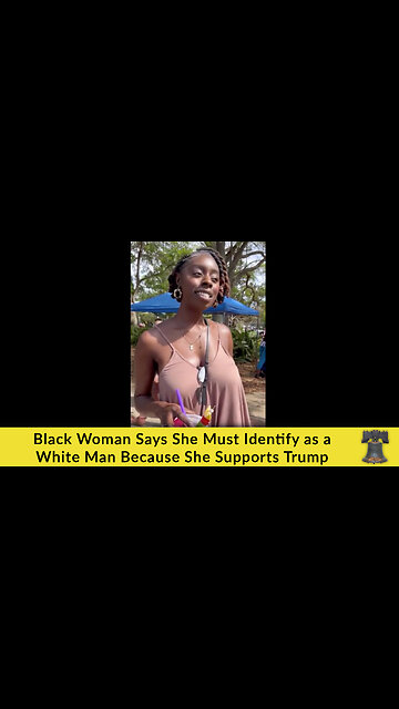 Black Woman Says She Must Identify as a White Man Because She Supports Trump
