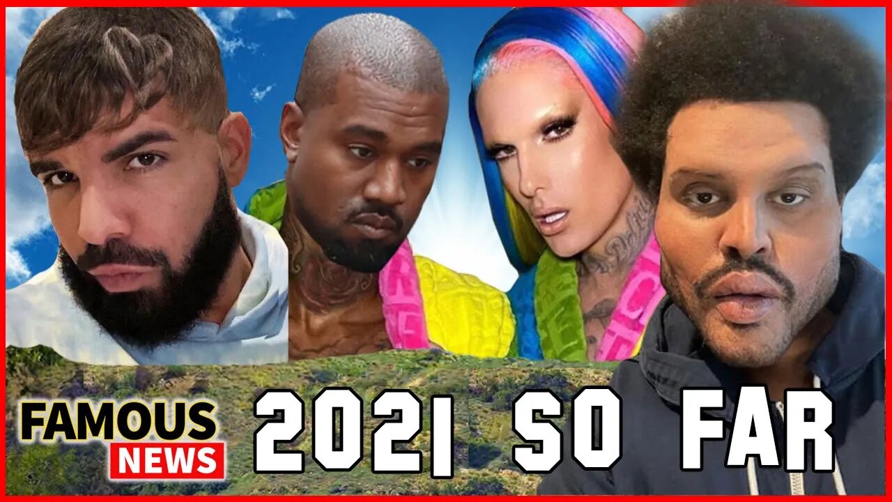 2021 So Far... Drake's Hair, The Weeknd's Face & Kanye Rumours | Famous News