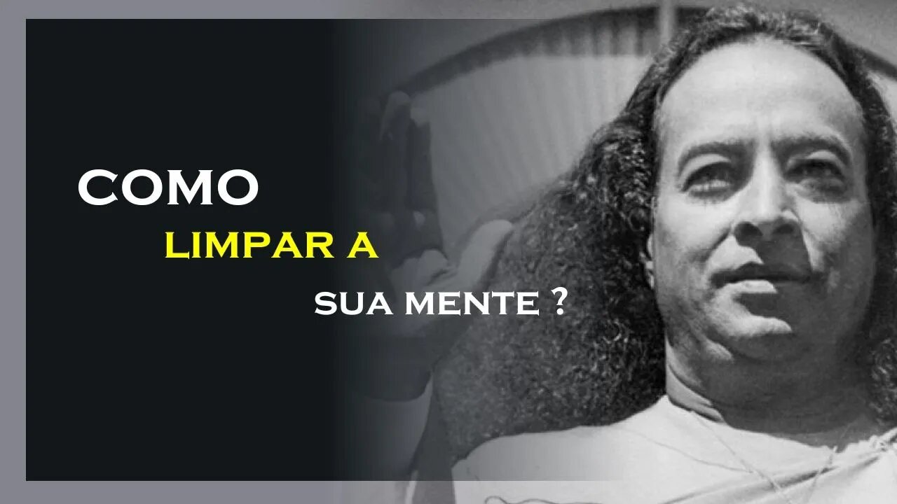 COMO LIMPAR SUA MENTE, YOGANANDA DUBLADO, MOTIVAÇÃO MESTRE