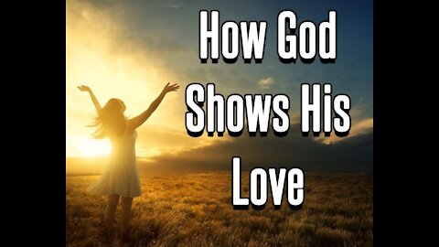 Five instances in which God shows His love to you