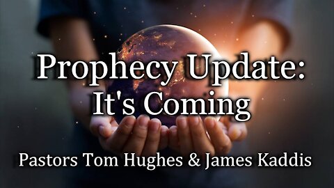 Prophecy Update: It’s Coming