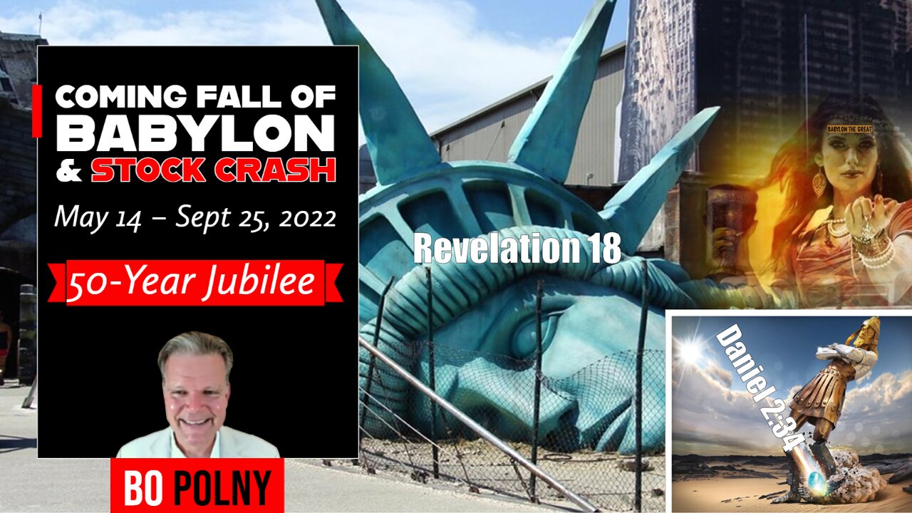 Coming FALL of Babylon & Stock Crash May 14 – Sept 25, 2022, 50-Year Jubilee Bo Polny (Part 2 of 4)