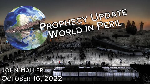 2022 10 16 John Haller's Prophecy Update "World in Peril"