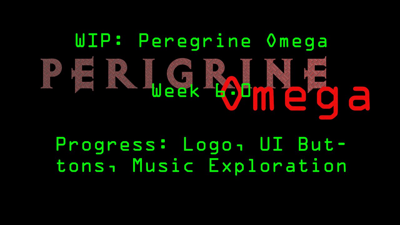 WIP: Peregrine Omega Dev Log Week 6.0