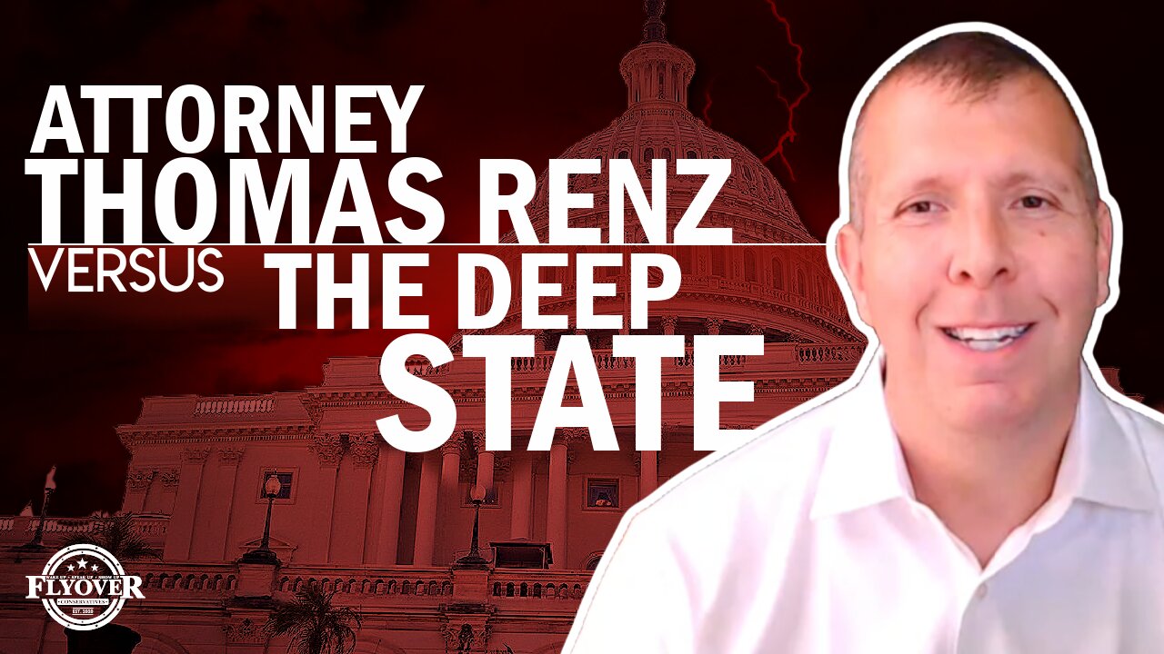 Attorney Thomas Renz Versus The Deep State | Flyover Conservatives