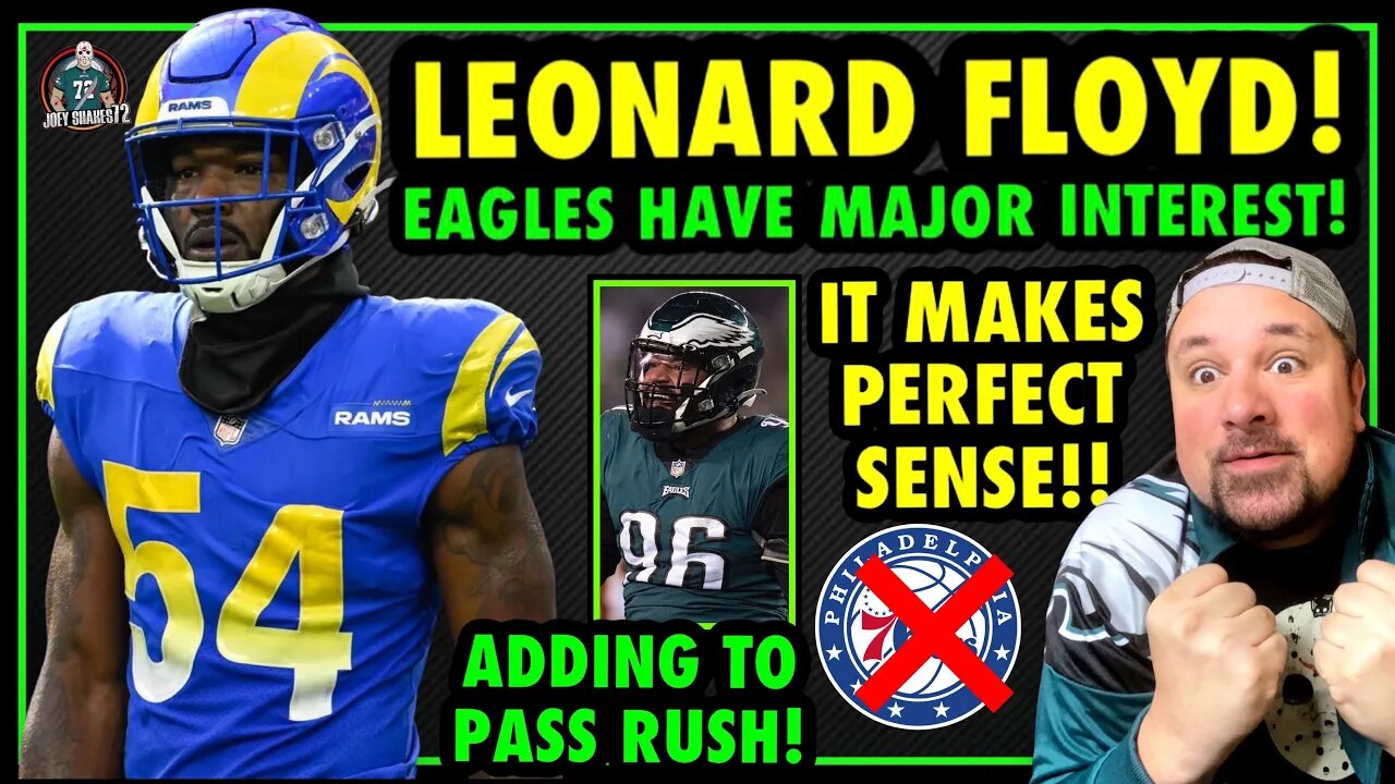 MORE MOVES! EAGLES HAVE INTEREST IN LEONARD FLOYD! ANOTHER PASS RUSHER! MAKES SENSE! SIXERS RANT!