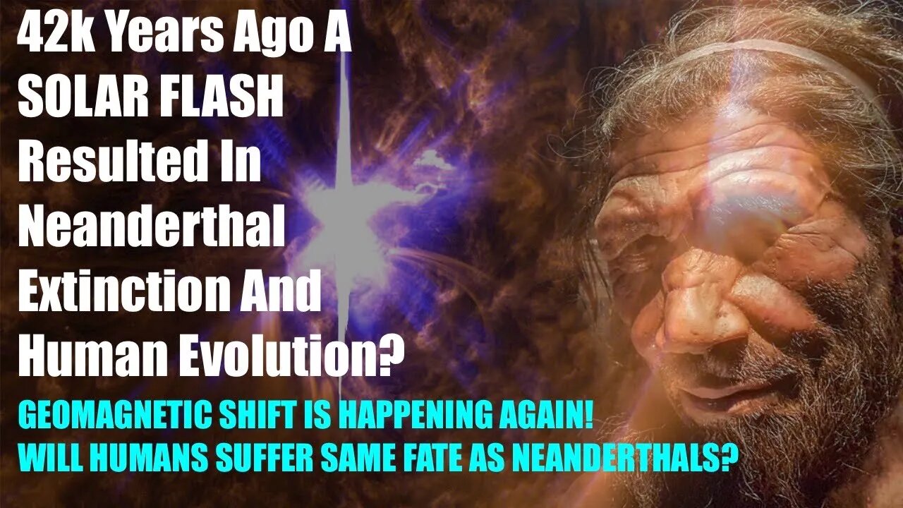 Did A Solar Flash Event 42,000 Years Ago Result In Extinction of Neanderthals? Are Humans Evolving?