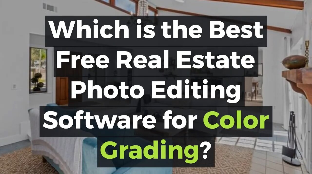 Which is the Best Free Real Estate Photo Editing Software for Color Grading?