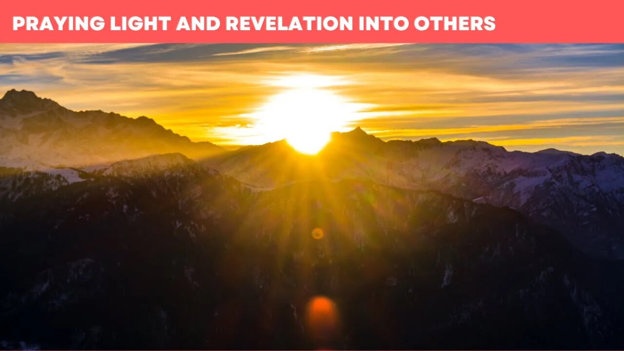 Praying Light and Revelation Into Others