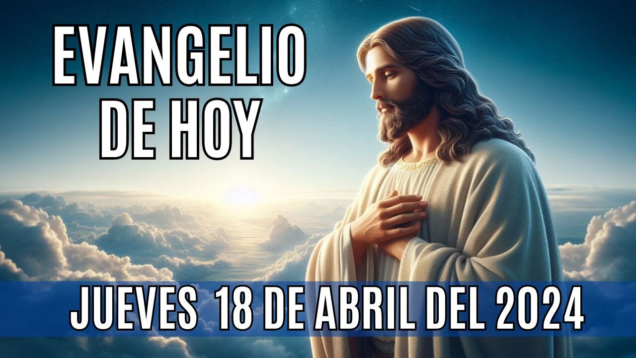 Evangelio de hoy Jueves, 18 de Abril del 2024.