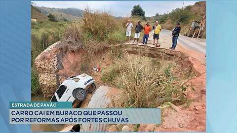 Estrada de Pavão: Carro cai em buraco que passou por reformas após fortes chuvas.
