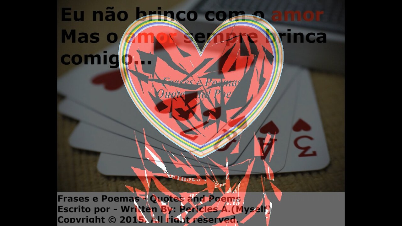 Eu não brinco com o amor, mas o amor... [Frases e Poemas]