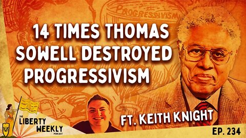 14 Times Thomas Sowell Destroyed Progressivism ft. Keith Knight Ep. 234