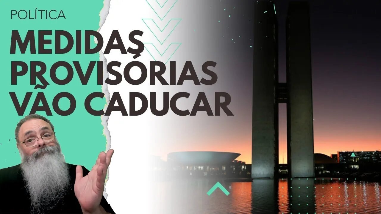 SETE MEDIDAS PROVISÓRIAS correm o RISCO de CADUCAR AINDA ESSA SEMANA e VÁRIAS vão MESMO CADUCAR