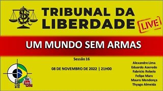 Tribunal da Liberdade | Sessão nº 16 | UM MUNDO SEM ARMAS