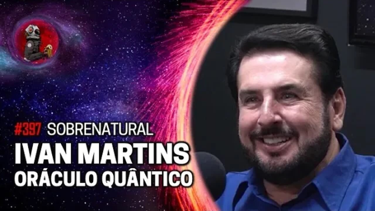 IVAN MARTINS - ORÁCULO QUÂNTICO | Planeta Podcast (Sobrenatural) Ep.397