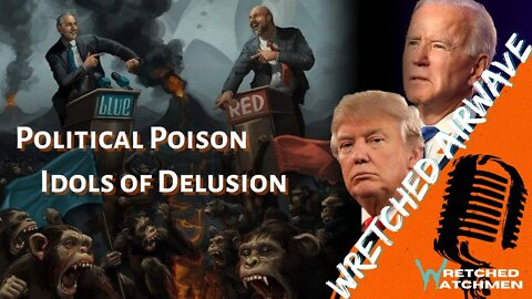 Political Poison: Idols Of Delusion | Wretched Airwave