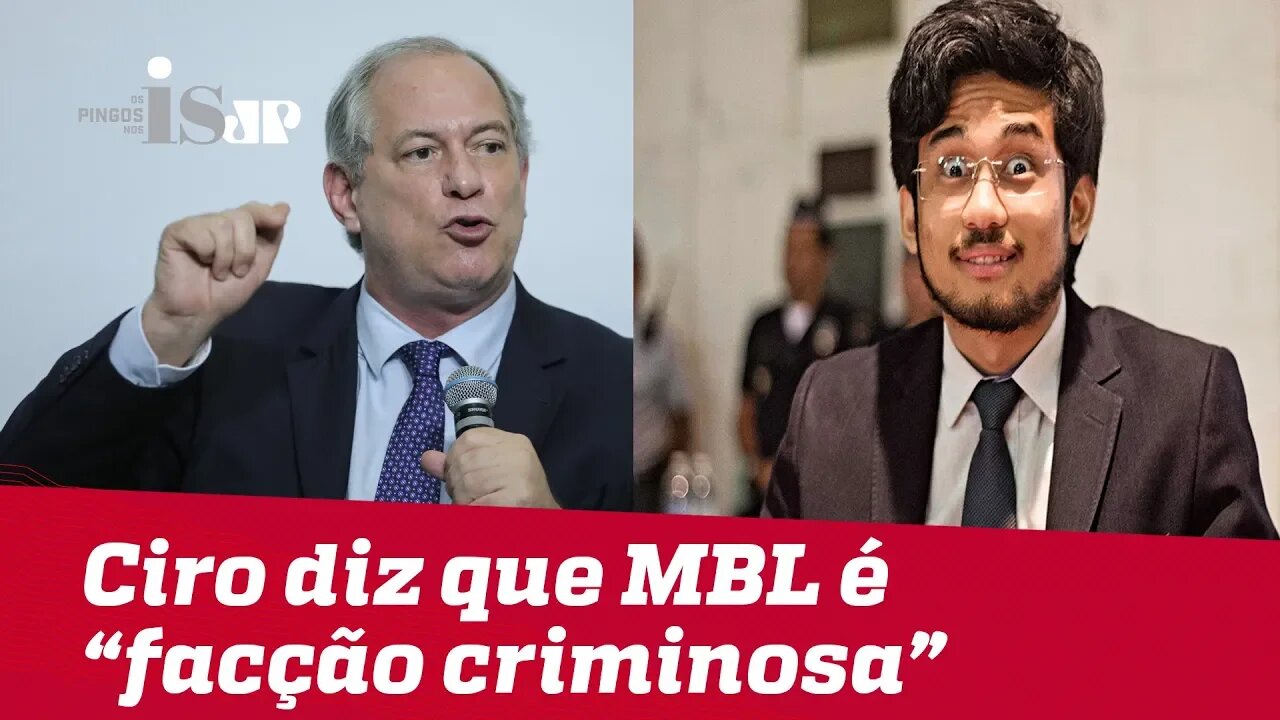 Ciro Gomes diz que MBL é "facção criminosa"