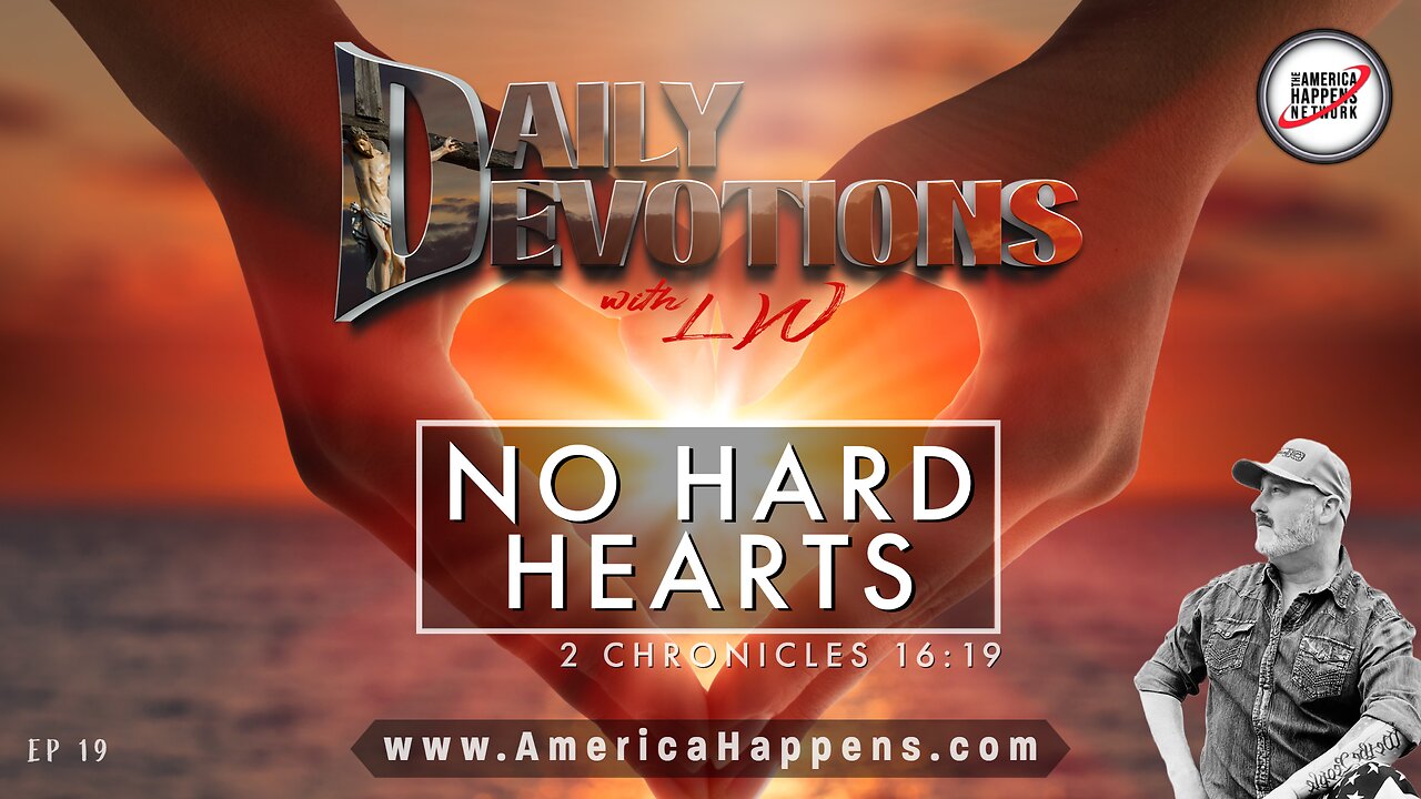 NO HARD HEARTS - Daily Devotions w/ LW