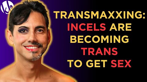 Transmaxxing: Incels are BECOMING TRANS to get SEX. This is real.