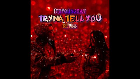 Tryna Tell You - @itzyoungjay🔥