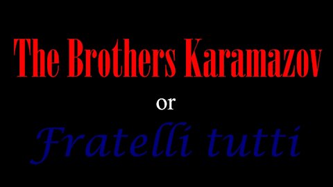 The Brothers Karamazov or Fratelli tutti